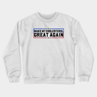 Make My Cholesterol Levels Great Again Funny Diet Joke Crewneck Sweatshirt